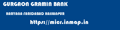 GURGAON GRAMIN BANK  HARYANA FARIDABAD HASSANPUR   micr code